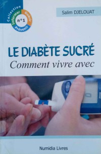 Le Diabète Sucré : comme vivre avec