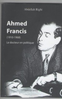 Ahmed Francis 1910-1968 - Le docteur en politique